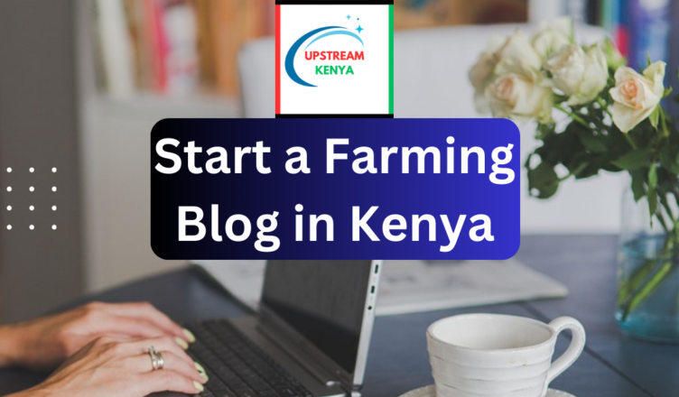 how to start a farming blog in kenya