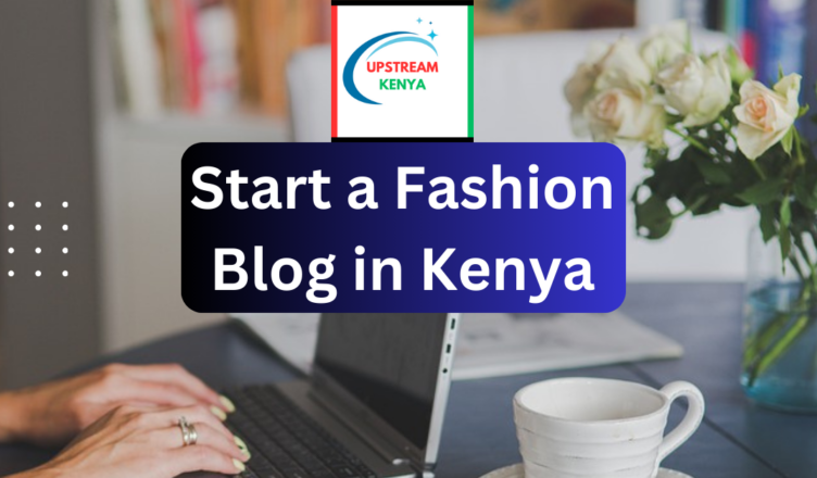 how to start a fashion blog in kenya