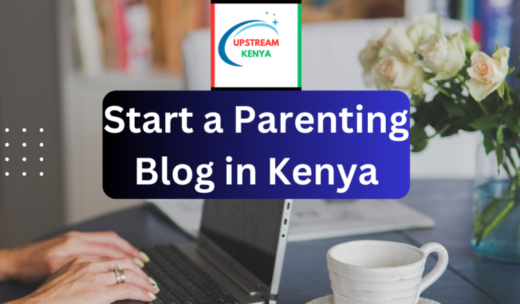 how to start a parenting blog in kenya