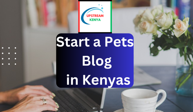 how to start a pets blog in kenya