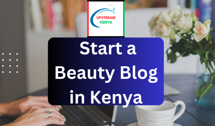 how to start a beauty blog in kenya