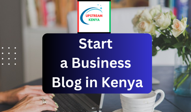 how to start a business blog in kenya