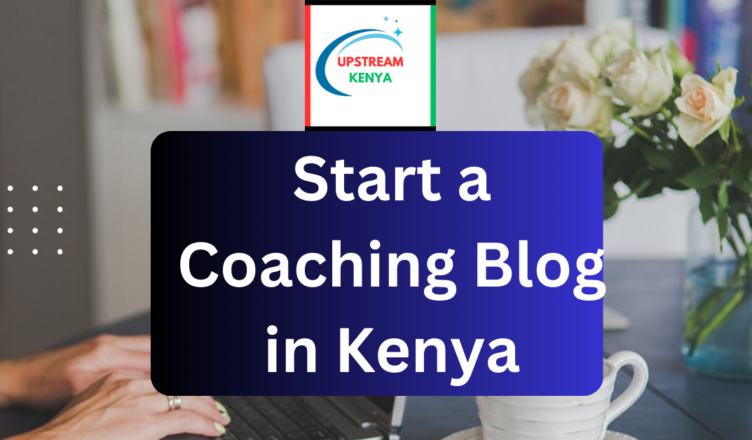 how to start a coaching blog in kenya