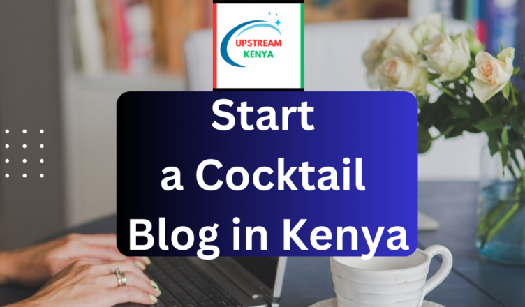 how to start a cocktail blog in kenya