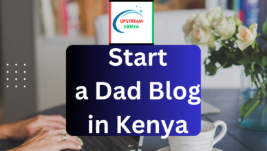 how to start a dad blog in kenya