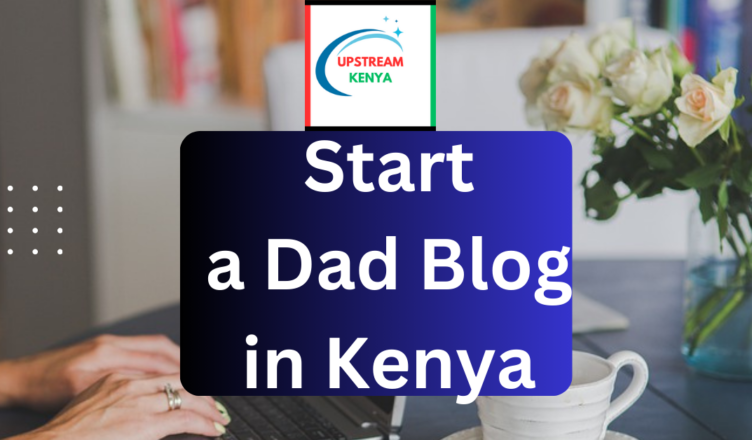 how to start a dad blog in kenya