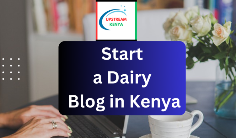 how to start a dairy blog in kenya