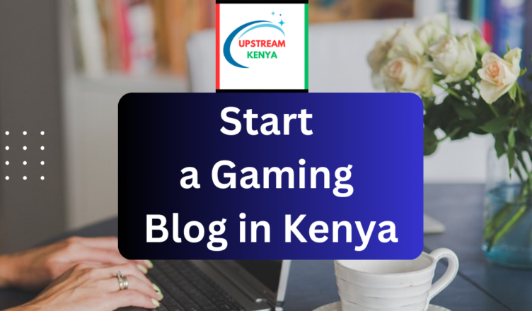 how to start a gaming blog in kenya