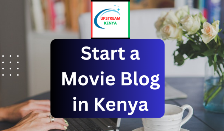 how to start a movie blog in kenya