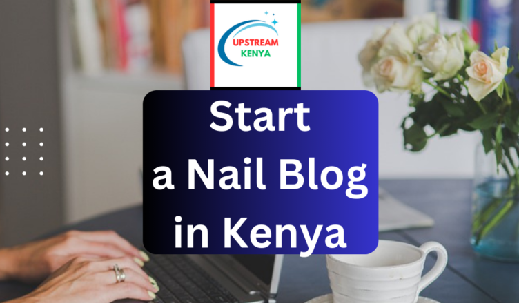 how to start a nail blog in kenya