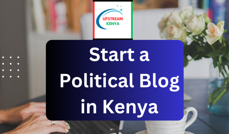 how to start a political blog in kenya