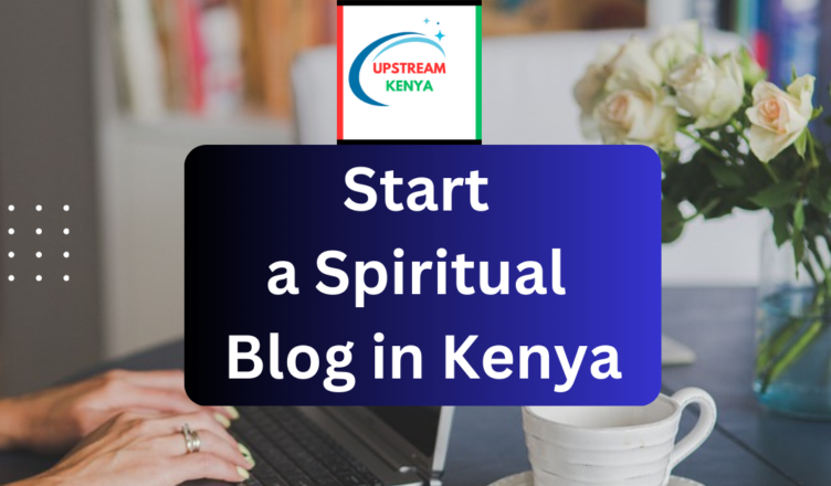 how to start a spiritual blog in kenya