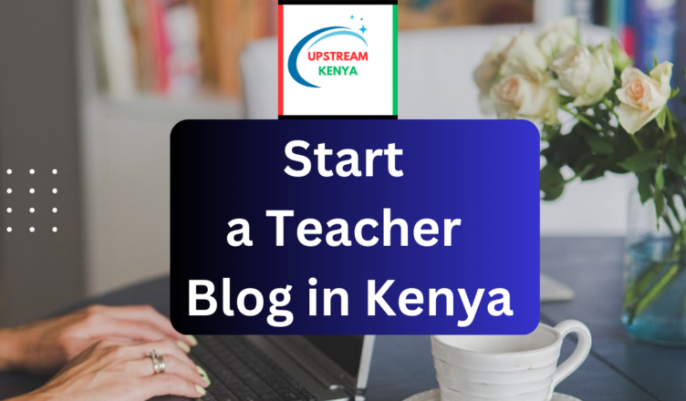 how to start a teacher blog in kenya