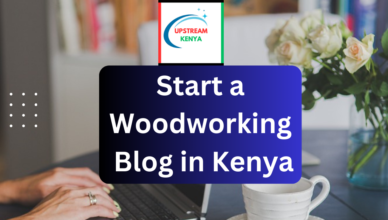 how to start a woodworking blog in kenya