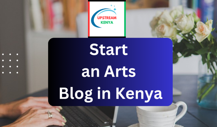 how to start an arts blog in kenya