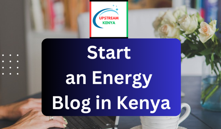 how to start an energy blog in kenya