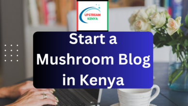 how to start a mushroom blog in kenya