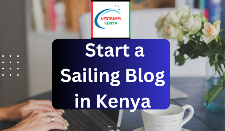 how to start a sailing blog in kenya