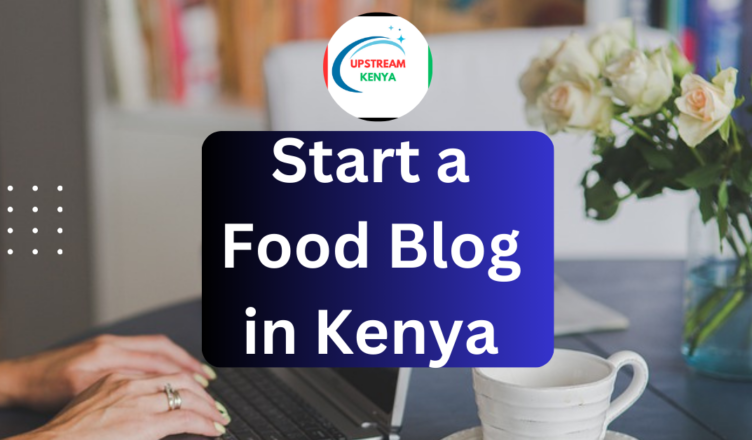 how to start a food blog in kenya