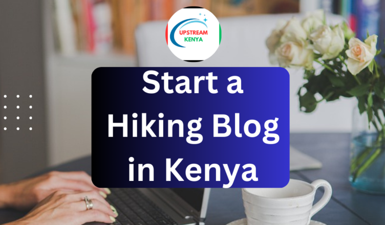 how to start a hiking blog in kenya