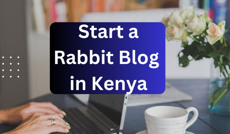 how to start a rabbit blog in kenya